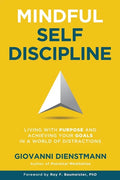 Mindful Self-Discipline: Living with Purpose and Achieving Your Goals in a World of Distractions - Paperback