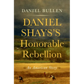 Daniel Shays's Honorable Rebellion: An American Story - Hardcover