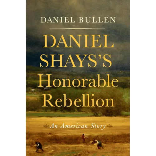 Daniel Shays's Honorable Rebellion: An American Story - Hardcover