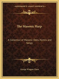 The Masonic Harp: A Collection of Masonic Odes, Hymns and Songs - Paperback