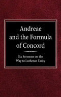 Andreae and the Formula of Concord: Six Sermons on the Way to Lutheran Unity - Hardcover