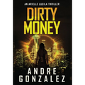 Dirty Money (An Arielle Lucila Mystery Thriller) - Hardcover