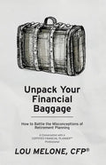 Unpack Your Financial Baggage: How to Battle the Misconceptions of Retirement Planning - Paperback