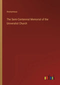 The Semi-Centennial Memorial of the Univeralist Church - Paperback