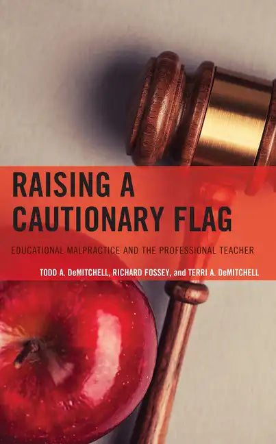 Raising a Cautionary Flag: Educational Malpractice and the Professional Teacher - Hardcover