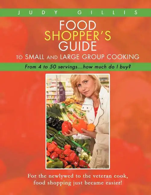 Food Shopper's Guide to Small and Large Group Cooking: From 4 to 50 servings...how much do I buy? - Paperback
