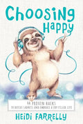 Choosing Happy: 44 Proven Hacks to Defeat Sadness and Embrace a Joy Filled Life - Paperback
