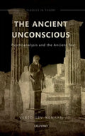 The Ancient Unconscious: Psychoanalysis and the Ancient Text - Paperback