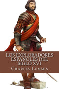 Los exploradores espanoles del siglo XVI: Vindicacion de la accion colonizadora espanola en America - Paperback