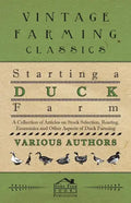 Starting a Duck Farm - A Collection of Articles on Stock Selection, Rearing, Economics and Other Aspects of Duck Farming - Paperback