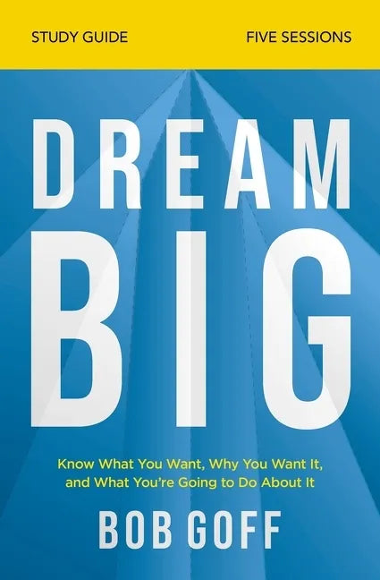 Dream Big Study Guide: Know What You Want, Why You Want It, and What You're Going to Do About It - Paperback