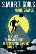 S.M.A.R.T. Goals Made Simple: 10 Steps to Master Your Personal and Career Goals - Paperback