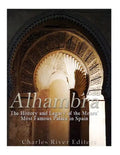 Alhambra: The History and Legacy of the Moors' Most Famous Palace in Spain - Paperback