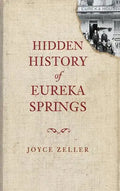 Hidden History of Eureka Springs - Hardcover
