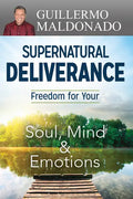 Supernatural Deliverance: Freedom for Your Soul, Mind and Emotions - Paperback