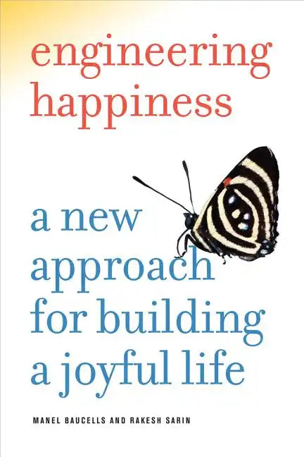 Engineering Happiness: A New Approach for Building a Joyful Life - Paperback