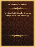 Egyptian Civilization Its Sumerian Origin and Real Chronology - Hardcover