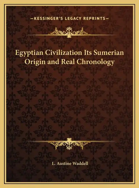 Egyptian Civilization Its Sumerian Origin and Real Chronology - Hardcover