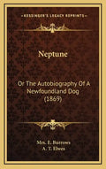 Neptune: Or the Autobiography of a Newfoundland Dog (1869) - Hardcover