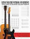 Guitar Tablature Notebook and Reference: Guitar Chord and Fretboard Tablature Workbook - Paperback