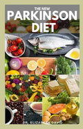 The New Parkinson Diet: Most Up-to-Date Guide on Nutritional Recipe Diets and Cookbook for the Treating and Managing of Parkinson's disease - Paperback