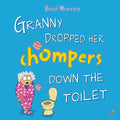 Granny Dropped Her Chompers Down the Toilet: a funny picture book for children aged 3-7 years - Paperback