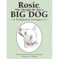 Rosie, Who Thought She Was a Big Dog - Paperback