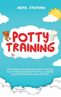 Potty Training: An Essential Step-By-Step Guide to Having Your Toddler Go Diaper Free Fast, Including Special Methods for Boys and Gir - Hardcover