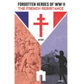 Forgotten Heroes of WW II, The French Resistance - Paperback