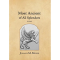 Most Ancient of All Splendors: Poems - Hardcover