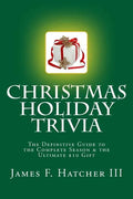 Christmas Holiday Trivia: The Definitive Guide to the Complete Season & the Ultimate $10 Gift - Paperback
