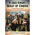 Klaus Kinski, Beast of Cinema: Critical Essays and Fellow Filmmaker Interviews - Paperback