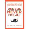 One Size Never Fits All: Business Development Strategies Tailored for Women (And Most Men) - Paperback