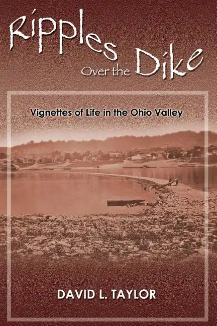 Ripples Over the Dike: Vignettes of Life in the Ohio River Valley - Paperback