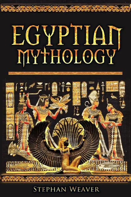 Egyptian Mythology: Gods, Pharaohs and Book of the Dead of Egyptian Mythology - Paperback