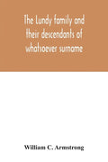 The Lundy family and their descendants of whatsoever surname: with a biographical sketch of Benjamin Lundy - Paperback