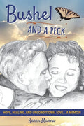 Bushel and a Peck: Hope, Healing, and Unconditional Love...A Memoir - Paperback
