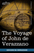 The Voyage of John de Verazzano: Along the Coast of North America, from Carolina to Newfoundland A.D. 1524 - Paperback