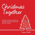Christmas Together: 25 Hymns, Prayers, Recipes, and Activities to Celebrate Christmas with Our Families - Paperback