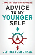 Advice To My Younger Self: A Common Sense Guide To Navigating Your Career - Paperback