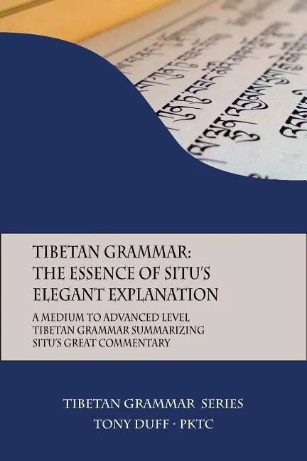 Tibetan Grammar: The Essence of the Elegant Explanation: A Medium to Advanced Level Grammar Text - Paperback