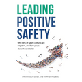 Leading Positive Safety: Why 86% of safety cultures are negative, and how yours doesn't have to be - Paperback