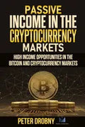 Passive Income in the Cryptocurrency Markets: High Income Opportunities in the Bitcoin and Cryptocurrency Markets - Paperback