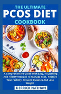 The Ultimate Pcos Diet Cookbook: A Comprehensive Guide With Easy, Nourishing And Healthy Recipes To Manage Pcos, Restore Your Fertility, Prevent Diabe - Paperback