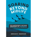 Soaring Beyond Midlife: The Surprisingly Natural Emergence of Leadership Superpowers in Life's Second Half - Paperback