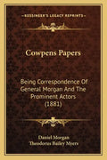 Cowpens Papers: Being Correspondence Of General Morgan And The Prominent Actors (1881) - Paperback