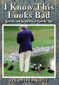 I Know This Looks Bad: Errors and Graces in a Louche Life - Hardcover