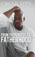 From Fatherless to Fatherhood - Hardcover