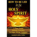 How To Be Led by the Holy Spirit: 3 Time-Tested Biblical Principles To Enjoy Divine Guidance - Paperback
