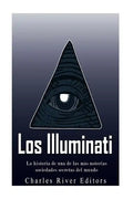 Los Illuminati: la historia de una de las más notorias sociedades secretas del mundo - Paperback